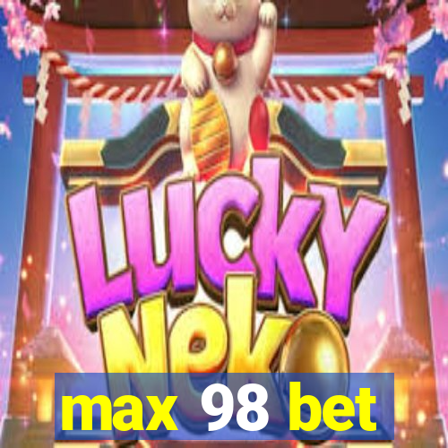 max 98 bet